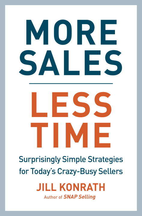 Book cover of More Sales, Less Time: Surprisingly Simple Strategies for Today's Crazy-Busy Sellers