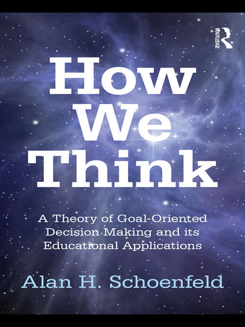 How We Think: A Theory of Goal-Oriented Decision Making and its Educational Applications (Studies in Mathematical Thinking and Learning Series)