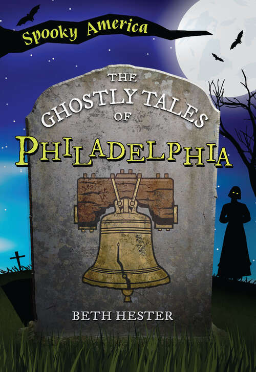 Book cover of The Ghostly Tales of Philadelphia (Spooky America)