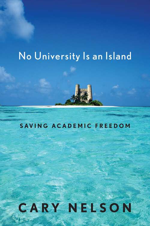 Book cover of No University Is an Island: Saving Academic Freedom (Cultural Front #4)