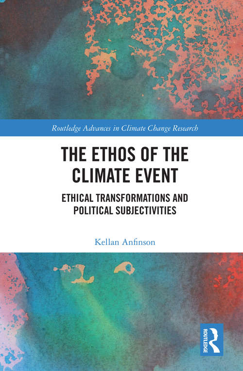 Book cover of The Ethos of the Climate Event: Ethical Transformations and Political Subjectivities (Routledge Advances in Climate Change Research)