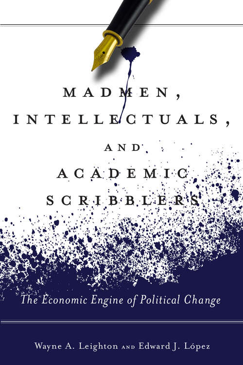 Book cover of Madmen, Intellectuals, and Academic Scribblers: The Economic Engine of Political Change