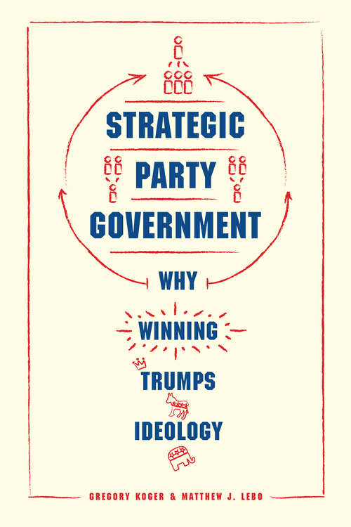 Book cover of Strategic Party Government: Why Winning Trumps Ideology