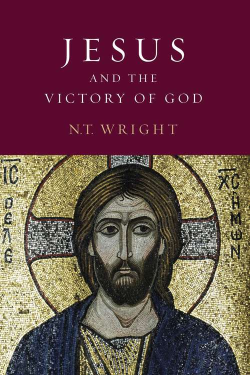 Jesus and the Victory of God (Christian Origins and the Question of God, Volume #2)