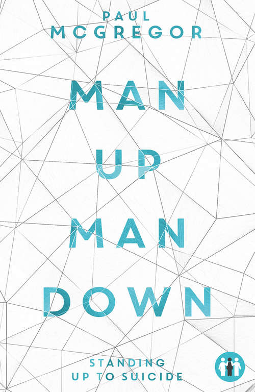 Book cover of Man Up, Man Down: Standing Up to Suicide (Inspirational Series)
