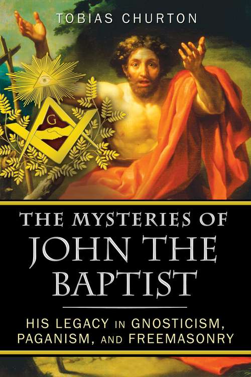 Book cover of The Mysteries of John the Baptist: His Legacy in Gnosticism, Paganism, and Freemasonry