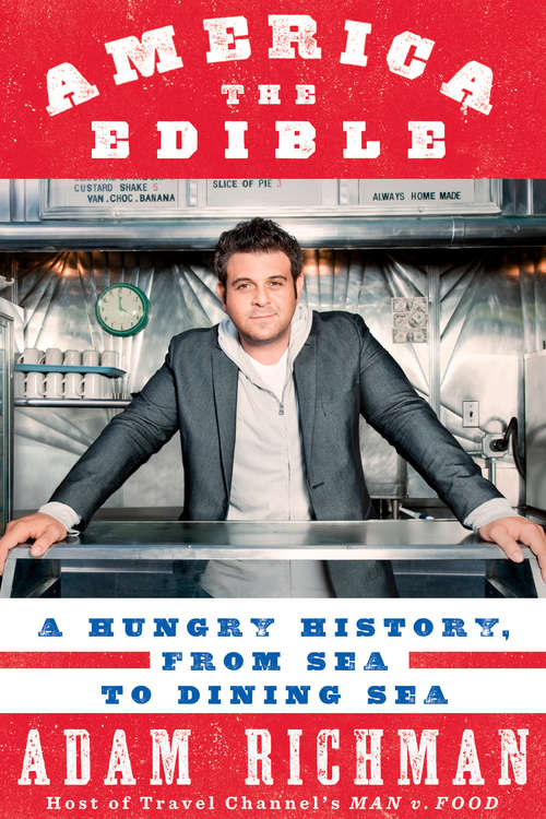 Book cover of America the Edible: A Hungry History, from Sea to Dining Sea