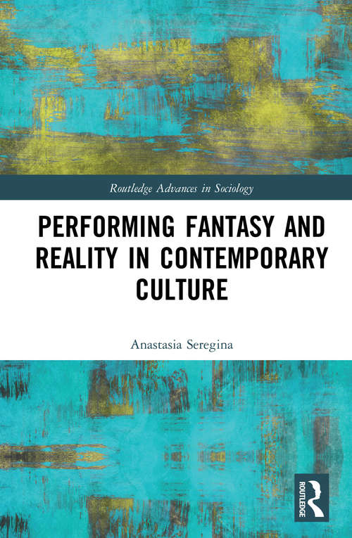Book cover of Performing Fantasy and Reality in Contemporary Culture (Routledge Advances in Sociology)