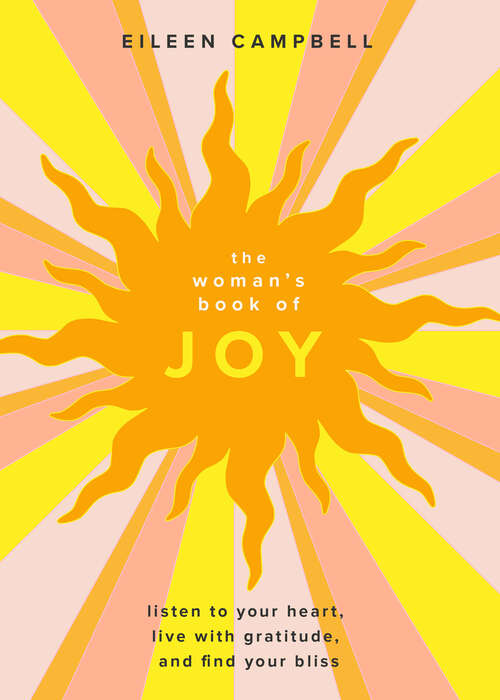 Book cover of The Woman's Book of Joy: Listen to Your Heart, Live with Gratitude, and Find Your Bliss