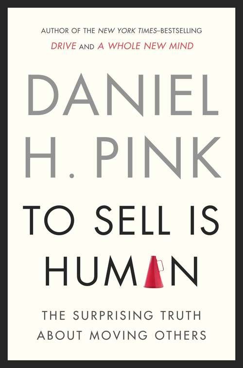 Book cover of To Sell Is Human: The Surprising Truth about Moving Others