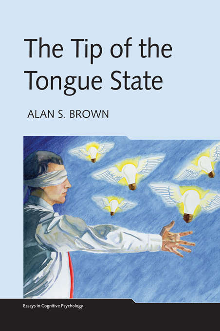 The Tip of the Tongue State (Essays in Cognitive Psychology)