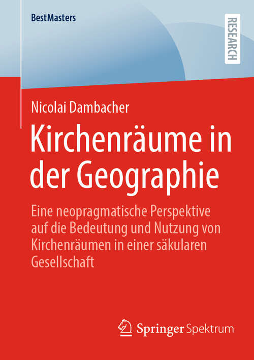 Book cover of Kirchenräume in der Geographie: Eine neopragmatische Perspektive auf die Bedeutung und Nutzung von Kirchenräumen in einer säkularen Gesellschaft (BestMasters)