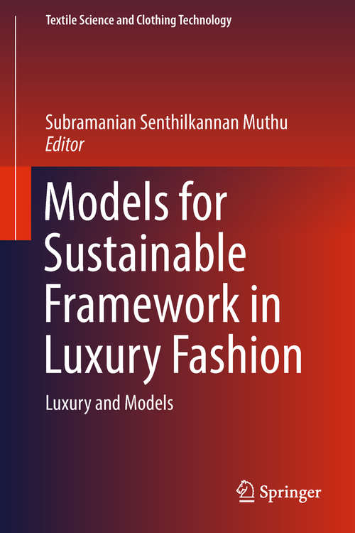Models for Sustainable Framework in Luxury Fashion: Luxury And Models (Textile Science And Clothing Technology Ser.)