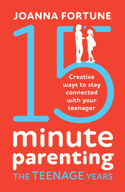 Book cover of 15-Minute Parenting the Teenage Years: Creative ways to stay connected with your teenager