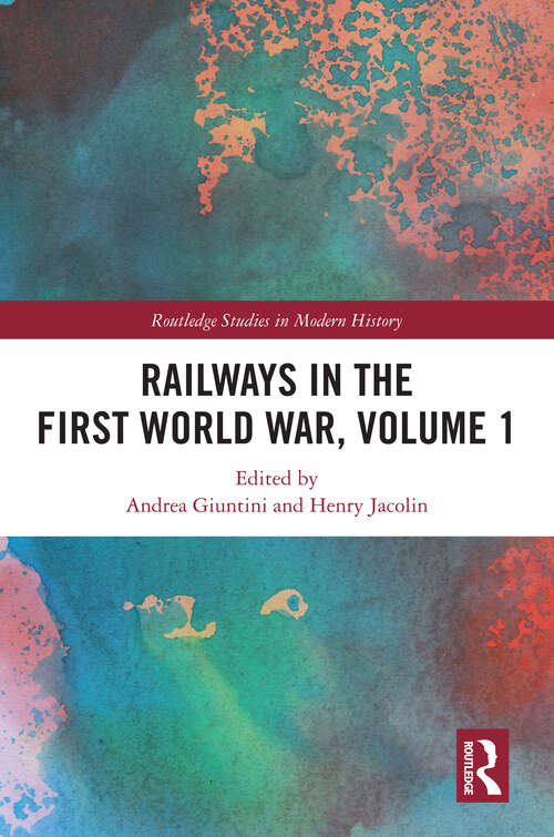 Book cover of Railways in the First World War, Volume 1 (1) (Routledge Studies in Modern History)