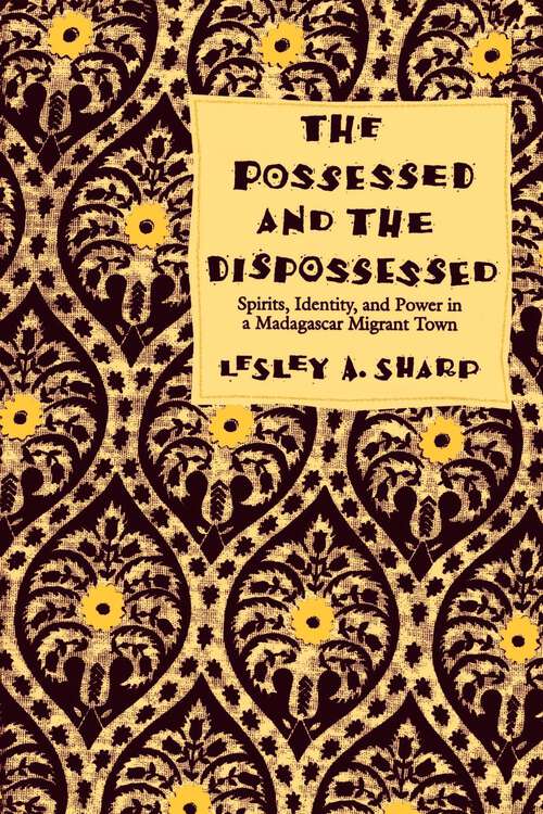 Book cover of The Possessed and the Dispossessed: Spirits, Identity, and Power in a Madagascar Migrant Town (Comparative Studies of Health Systems and Medical Care #37)