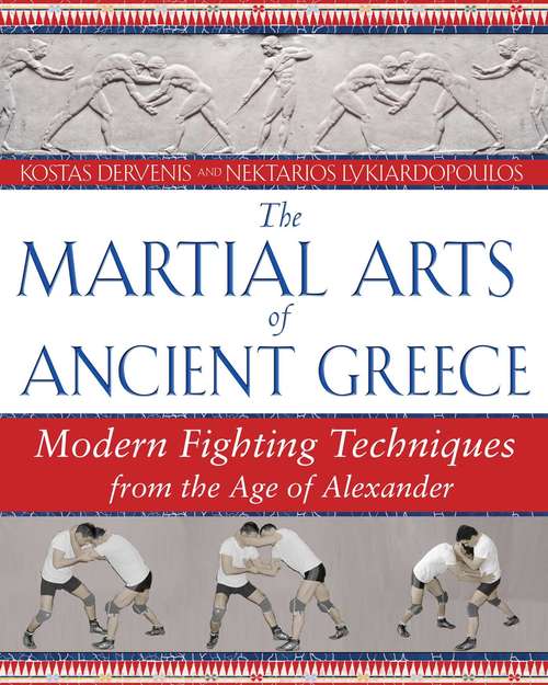 Book cover of The Martial Arts of Ancient Greece: Modern Fighting Techniques from the Age of Alexander