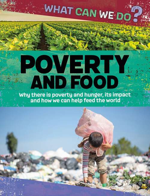 Book cover of Poverty and Food: Why There Is Poverty And Hunger, Its Impact And How We Can Help Feed The World (What Can We Do? #2)