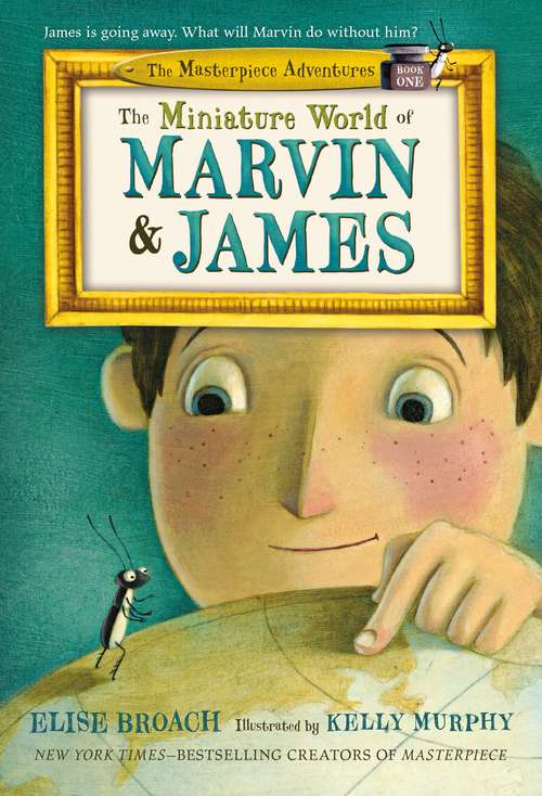 Book cover of The Miniature World Of Marvin And James (The Masterpiece Adventure Book One)