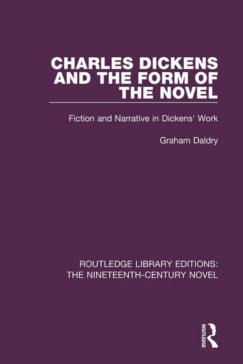 Book cover of Charles Dickens and the Form of the Novel: Fiction and Narrative in Dickens' Work (Routledge Library Editions: The Nineteenth-Century Novel #8)