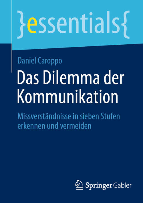 Book cover of Das Dilemma der Kommunikation: Missverständnisse in sieben Stufen erkennen und vermeiden (essentials)