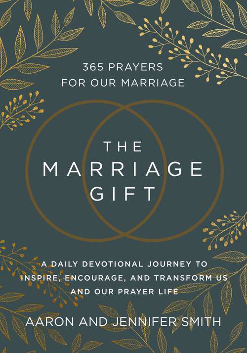 Book cover of The Marriage Gift: 365 Prayers for Our Marriage - A Daily Devotional Journey to Inspire, Encourage, and Transform Us and Our Prayer Life