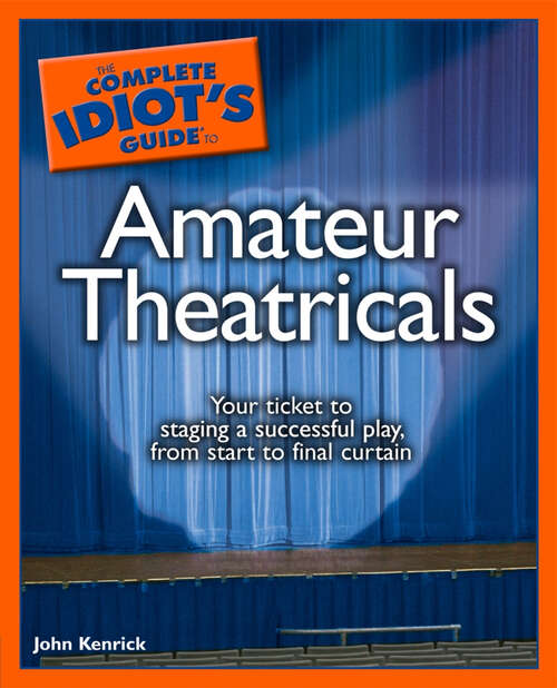 Book cover of The Complete Idiot's Guide to Amateur Theatricals: Your Ticket to Staging a Successful Play, from Start to Final Curtain