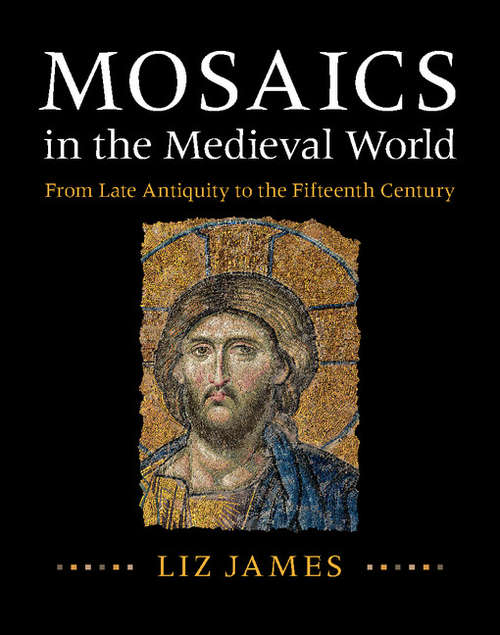 Book cover of Mosaics in the Medieval World: From Late Antiquity to the Fifteenth Century