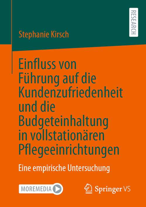Book cover of Einfluss von Führung auf die Kundenzufriedenheit und die Budgeteinhaltung in vollstationären Pflegeeinrichtungen: Eine empirische Untersuchung (1. Aufl. 2023)