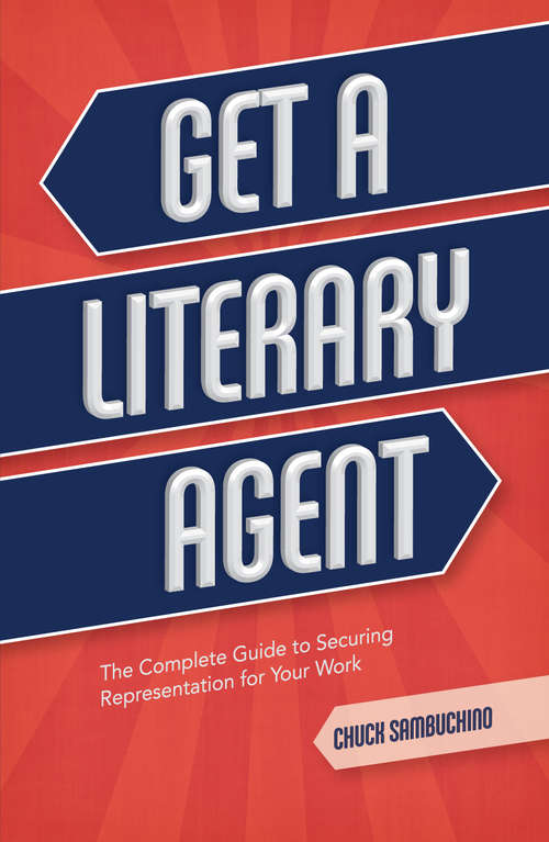 Book cover of Get a Literary Agent: The Complete Guide to Securing Representation for Your Work