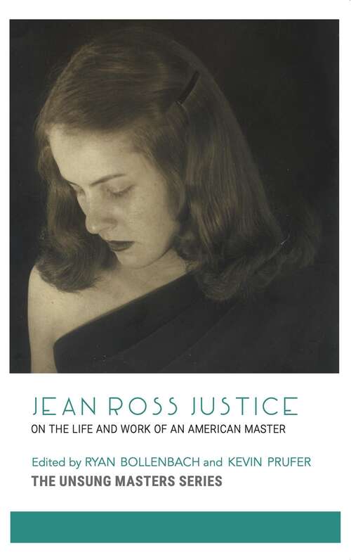 Book cover of Jean Ross Justice: On the Life and Work of an American Master (The Unsung Masters Series)