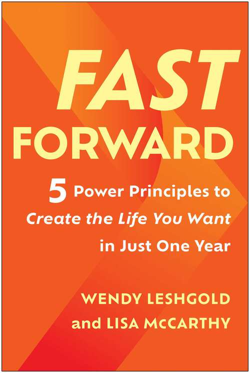 Book cover of Fast Forward: 5 Power Principles to Create the Life You Want in Just One Year