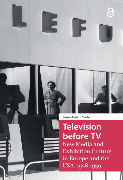 Book cover of Television before TV: New Media and Exhibition Culture in Europe and the USA, 1928-1939 (1) (Televisual Culture)