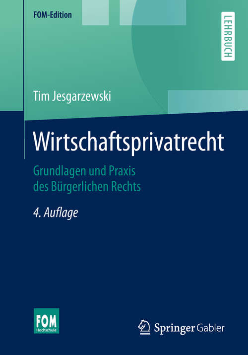 Book cover of Wirtschaftsprivatrecht: Grundlagen und Praxis des Bürgerlichen Rechts (4. Aufl. 2019) (FOM-Edition #1)