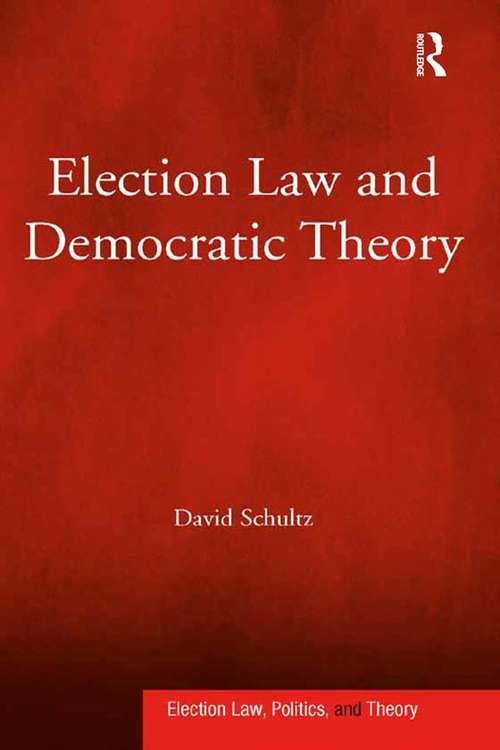 Election Law and Democratic Theory (Election Law, Politics, And Theory Ser.)