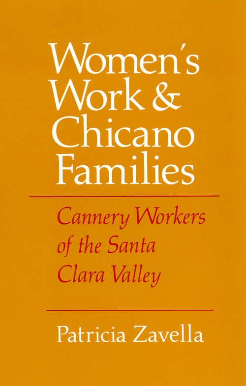 Women's Work and Chicano Families: Cannery Workers of the Santa Clara Valley (The Anthropology of Contemporary Issues)