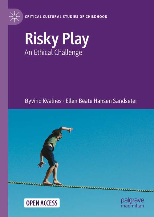 Risky Play: An Ethical Challenge (Critical Cultural Studies of Childhood)
