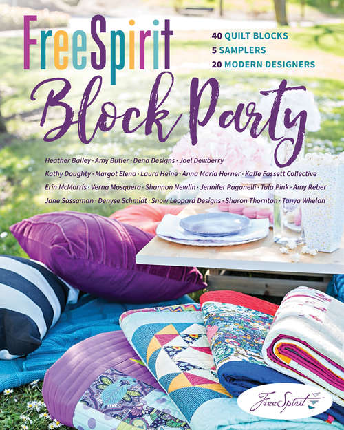 Book cover of FreeSpirit Block Party: 40 Quilt Blocks, 5 Samplers, 20 Modern Designers