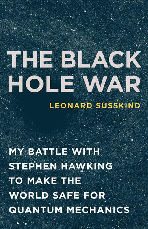 Book cover of The Black Hole War: My Battle with Stephen Hawking to Make the World Safe for Quantum Mechanics