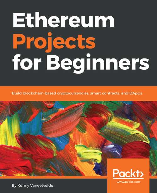 Book cover of Ethereum Projects for Beginners: Build blockchain-based cryptocurrencies, smart contracts, and DApps