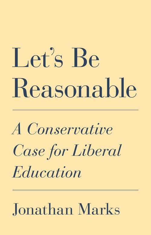 Book cover of Let's Be Reasonable: A Conservative Case for Liberal Education