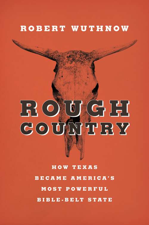 Book cover of Rough Country: How Texas Became America's Most Powerful Bible-Belt State