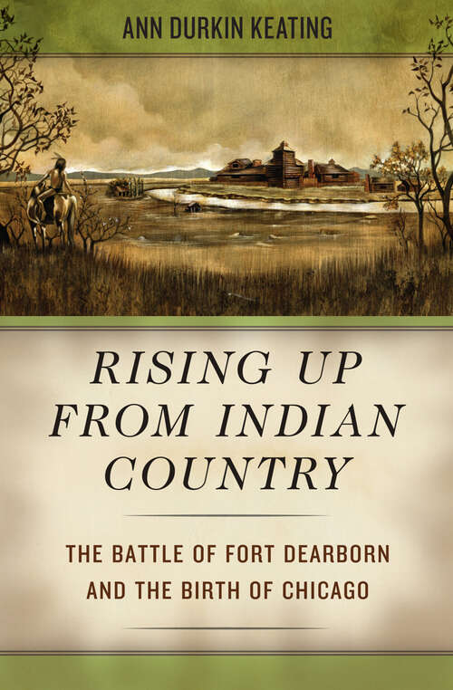 Book cover of Rising Up from Indian Country: The Battle of Fort Dearborn and the Birth of Chicago