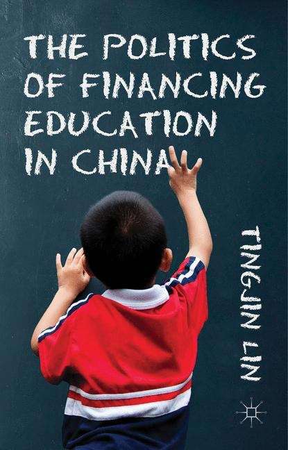 Book cover of The Politics of Financing Education in China