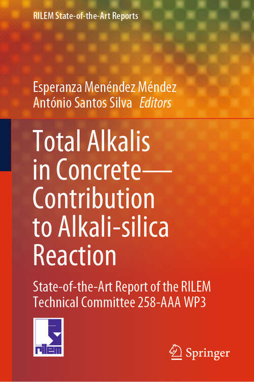 Book cover of Total Alkalis in Concrete—Contribution to Alkali-silica Reaction: State-of-the-Art Report of the RILEM Technical Committee 258-AAA WP3 (RILEM State-of-the-Art Reports #40)