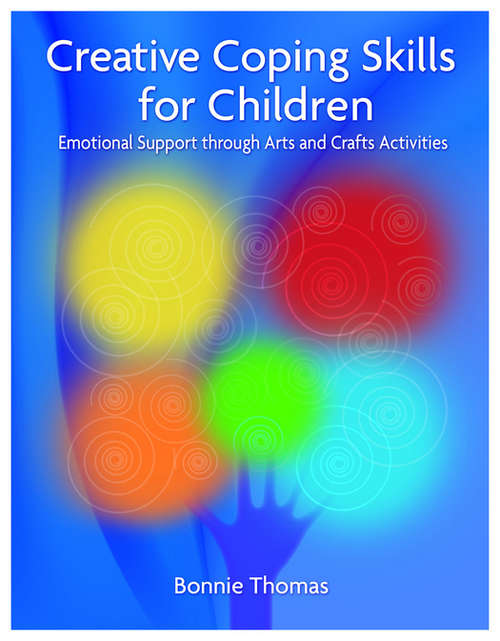 Book cover of Creative Coping Skills for Children: Emotional Support through Arts and Crafts Activities