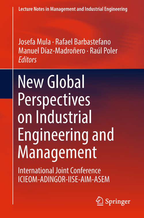 Book cover of New Global Perspectives on Industrial Engineering and Management: International Joint Conference ICIEOM-ADINGOR-IISE-AIM-ASEM (1st ed. 2019) (Lecture Notes In Management And Industrial Engineering Ser.)