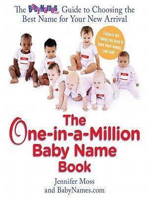 The One-in-a-Million Baby Name Book: The BabyNames.com Guide to Choosing the Best Name for Your New Arriva