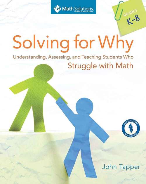 Book cover of Solving for Why: Understanding, Assessing, and Teaching Students Who Struggle With Math, Grades K-8