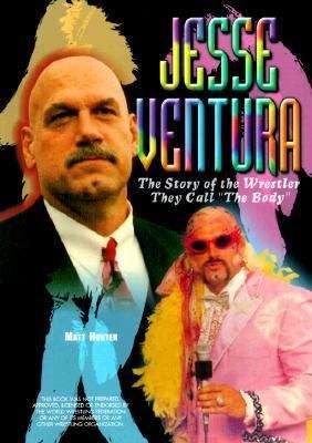 Book cover of Jesse Ventura: The Story of the Wrestler They Call "The Body"